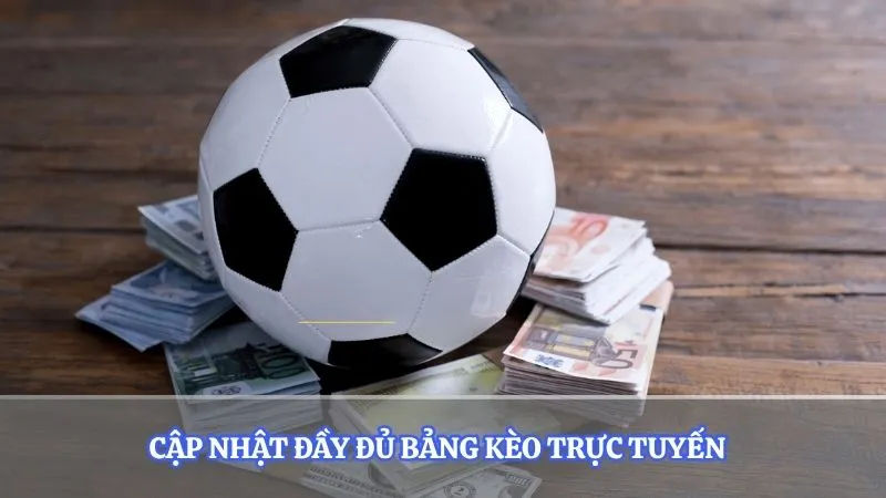 Cập nhật đầy đủ bảng kèo trực tuyến  